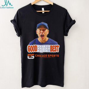 Chicago Sports Podcast Ben Johnson ‘Good Better Best shirt