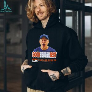 Chicago Sports Podcast Ben Johnson ‘Good Better Best shirt