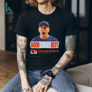 Chicago Sports Podcast Ben Johnson ‘Good Better Best shirt