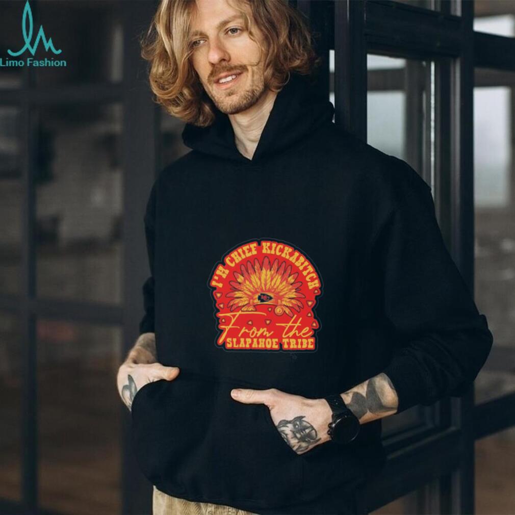 Chief Kickabitch From The Slapahoe Tribe shirt Chief Kickabitch From The Slapahoe Tribe shirt