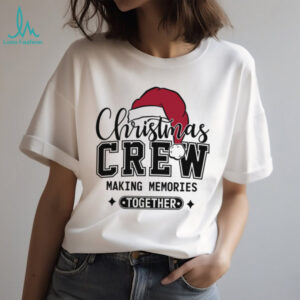 Christmas Crew Making Memories Together Shirt, Funny Christmas Sweater, Xmas Holiday Shirts