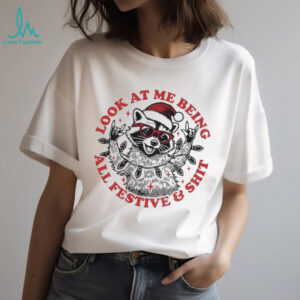 Christmas Raccoon look at me being all festive shit shirt