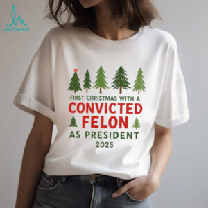 Christmas tree first Christmas with a convicted felon as president 2025 shirt