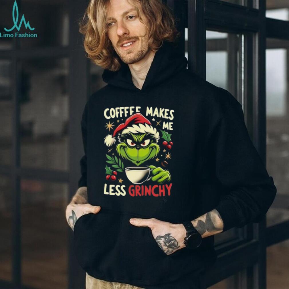 Coffee Makes Me Less Grinchy Grinch Christmas T Shirt Coffee Makes Me Less Grinchy Grinch Christmas T Shirt