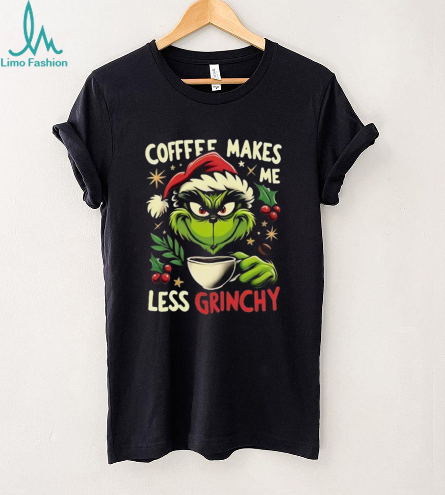 Coffee Makes Me Less Grinchy Grinch Christmas T Shirt Coffee Makes Me Less Grinchy Grinch Christmas T Shirt