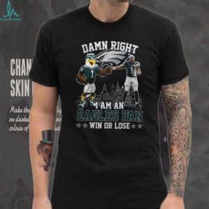 Damn Right I Am A Philadelphia Eagles Fan T Shirt Win Or Lose, Jalen Hurts & Mascot Graphic