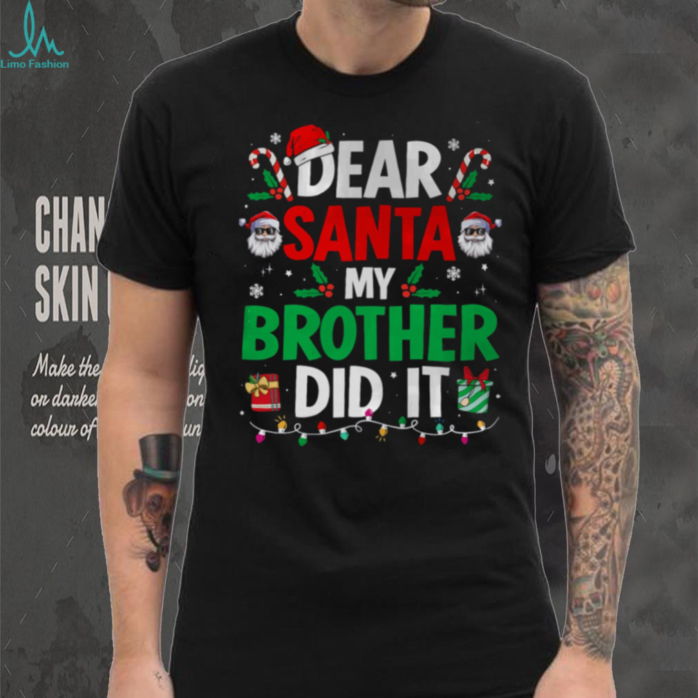 Dear Santa My Brother Did It Funny Christmas Boys Girls Kids T Shirt Dear Santa My Brother Did It Funny Christmas Boys Girls Kids T Shirt