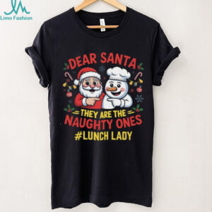 Dear Santa, They Are The Naughty Ones Lunch Lady Christmas T Shirt