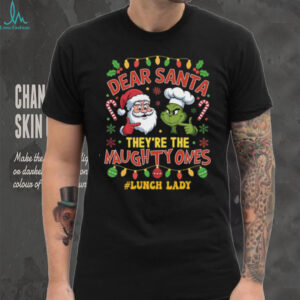 Dear Santa They're the Naughty Ones Grinch & Santa Lunch Lady Christmas T Shirt