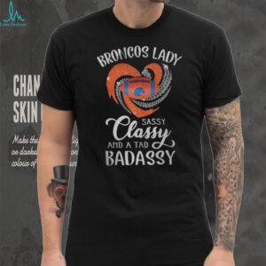 Denver Broncos Lady Sassy Classy And A Tad Badassy Shirts