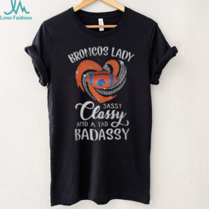 Denver Broncos Lady Sassy Classy And A Tad Badassy Shirts