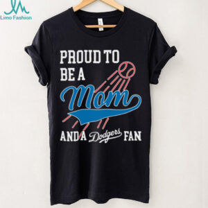 Dodgers Merch Proud To Be A Mom And Los Angeles Dodgers Baseball T Shirt