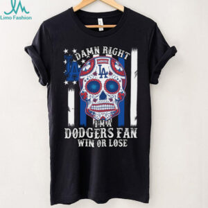 Dodgers Shirt Damn Right Im A Los Angeles Dodgers Win Or Lose T Shirt