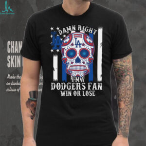 Dodgers Shirt Damn Right Im A Los Angeles Dodgers Win Or Lose T Shirt