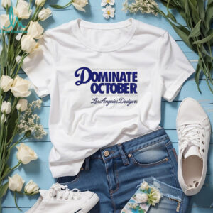 Dominate October Los Angeles Dodgers Back 2 Back Champions MLB World Series shirt