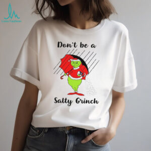 Don't Be A Salty Grinch T shirt, Grinchmas Shirt, Grinch Group Shirt