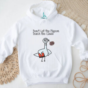 Don’t let the pigeon teach the class funny pigeon teacher shirt