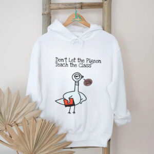 Don’t let the pigeon teach the class funny pigeon teacher shirt