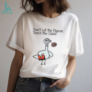 Don’t let the pigeon teach the class funny pigeon teacher shirt