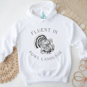 Fluent in Fowl Language Funny Turkey Thanksgiving shirt