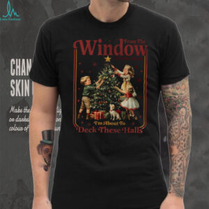 From The Windows To The Walls I'm About To Deck These Halls Sweatshirt