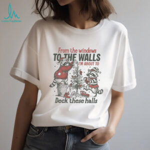 From the windows to the walls I’m about to deck these hall raccoon Santa Xmas shirt