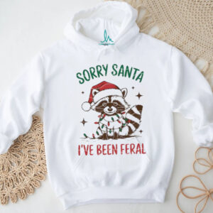 Funny Christmas Raccoon Sorry Santa I’ ve been Feral t shirt
