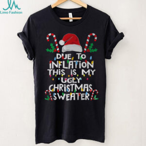 Funny Due to Inflation Ugly Christmas Sweaters For Men Women T Shirt