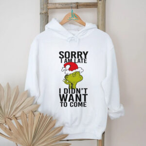 Funny Grinch Christmas Shirt Sorry I Am Late I Didn't Want To Come Graphic Te