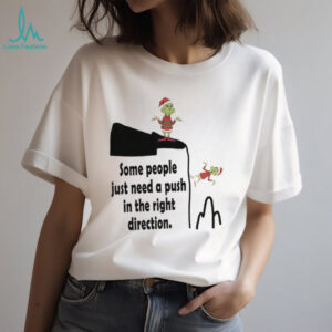 Funny Grinch Santa hat some people just need a push in the right direction Merry Christmas shirt