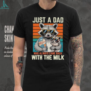 Funny Raccoon Dad T Shirt Always Came Back With The Milk