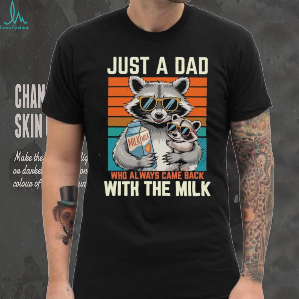 Funny Raccoon Dad T Shirt Always Came Back With The Milk Funny Raccoon Dad T Shirt Always Came Back With The Milk
