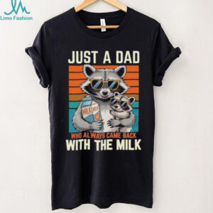 Funny Raccoon Dad T Shirt Always Came Back With The Milk