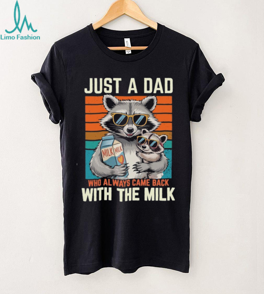 Funny Raccoon Dad T Shirt Always Came Back With The Milk Funny Raccoon Dad T Shirt Always Came Back With The Milk