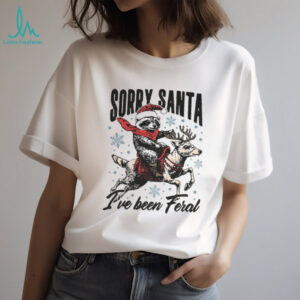Funny Raccoon with Santa Claus hat sorry Santa I’ve been feral t shirt