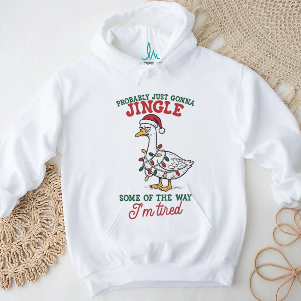 Funny Sarcastic Christmas Goose probably just gonna jingle some of the way I’m tired shirt Funny Sarcastic Christmas Goose probably just gonna jingle some of the way I’m tired shirt
