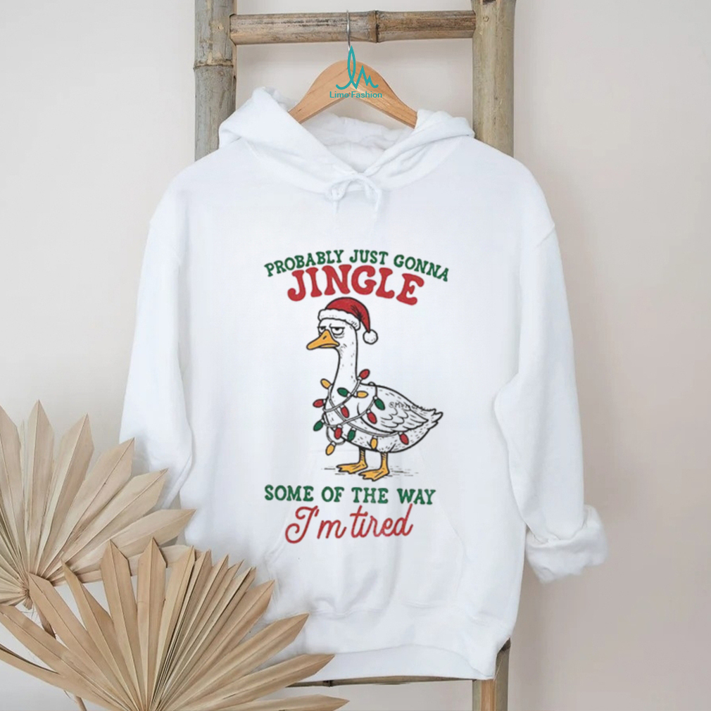 Funny Sarcastic Christmas Goose probably just gonna jingle some of the way I’m tired shirt Funny Sarcastic Christmas Goose probably just gonna jingle some of the way I’m tired shirt