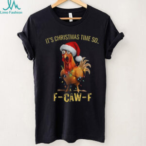 Funny chicken F CAW F it’s Christmas time so Merry Christmas shirt