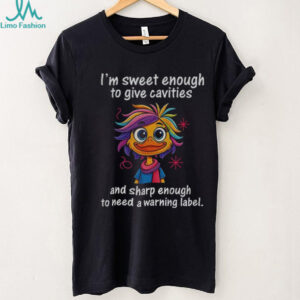 Funny duck I’m sweet enough to give cavities and sharp enough to need a warning label shirt