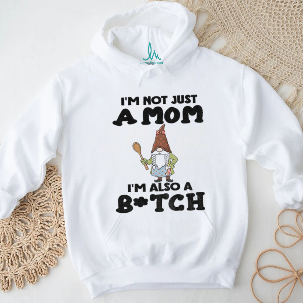 Gnome I’m not just a mom I’m also a bitch Merry Christmas shirt Gnome I’m not just a mom I’m also a bitch Merry Christmas shirt