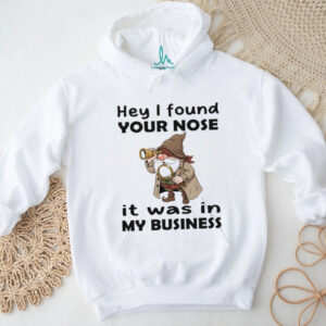 Gnome hey I found your nose it was in my business shirt