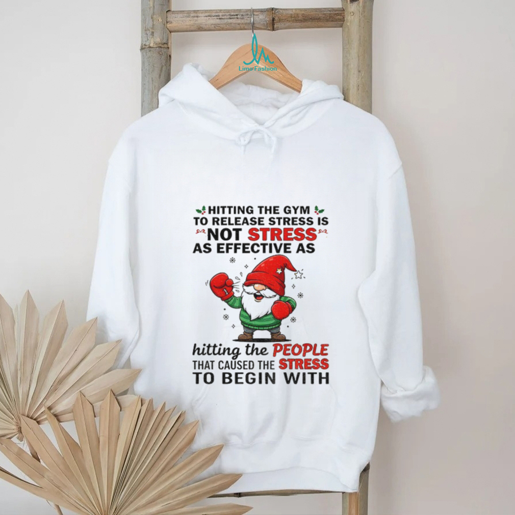Gnome hitting the gym to release stress is not stress as effective as hitting the people Christmas shirt Gnome hitting the gym to release stress is not stress as effective as hitting the people Christmas shirt