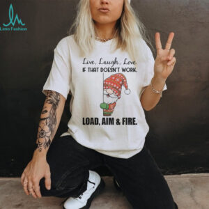Gnome live laugh love if that doesn’t work load aim and fire Merry Christmas shirt Gnome live laugh love if that doesn’t work load aim and fire Merry Christmas shirt