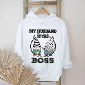 Gnome my husband thinks that he is the boss but I am the boss shirt