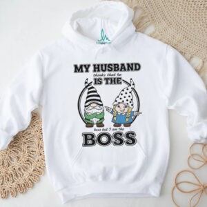 Gnome my husband thinks that he is the boss but I am the boss shirt