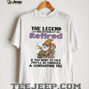 Gnome the legend has officially retired if you want to talk you’ll be charged a consulting fee shirt