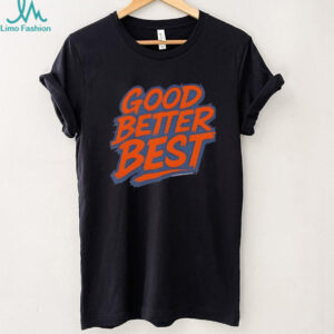 Good Better Best Bold Bold Lettering Chicago Bears shirt
