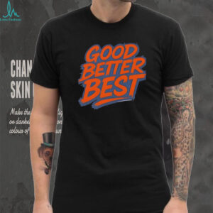 Good Better Best Bold Bold Lettering Chicago Bears shirt