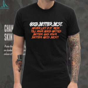 Good Better Best Quote Chicago Bears football shirt
