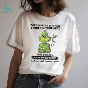 Grinch Does Anybody Else Have a Voice in Their Head Shirt